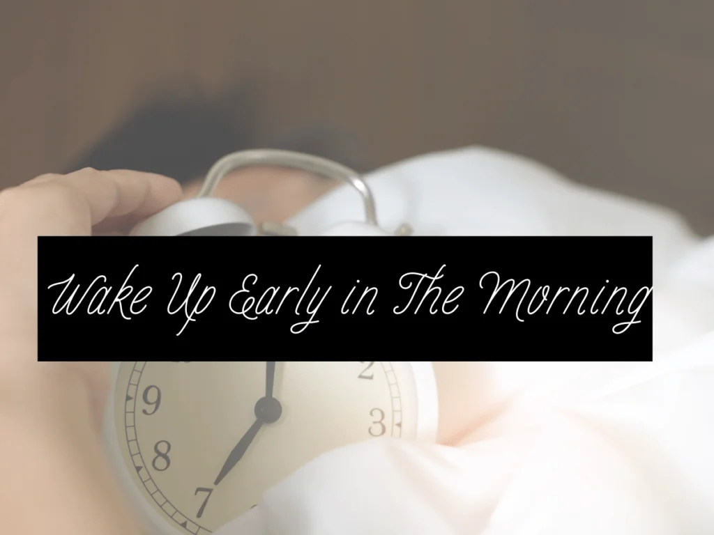 Wake Up Early in The Morning